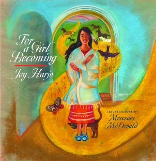 For a Girl Becoming Harjo Joy