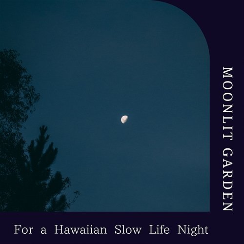 For a Hawaiian Slow Life Night Moonlit Garden