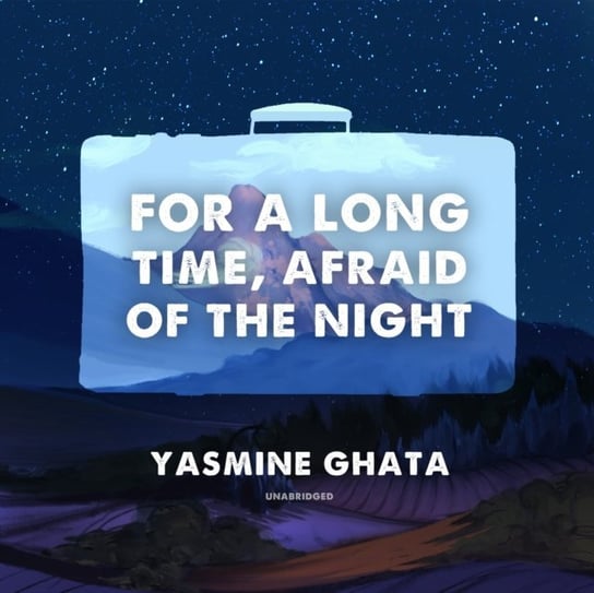 For a Long Time, Afraid of the Night Ghata Yasmine
