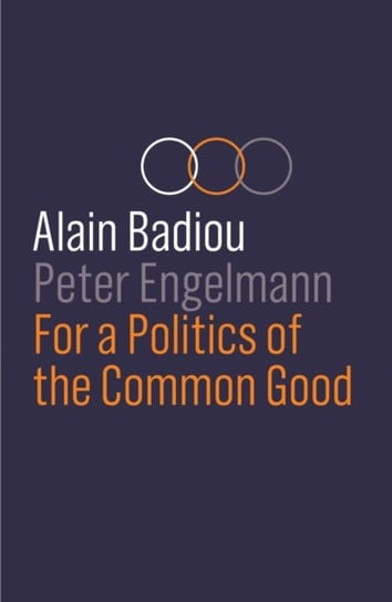 For a Politics of the Common Good Badiou Alain, Peter Engelmann