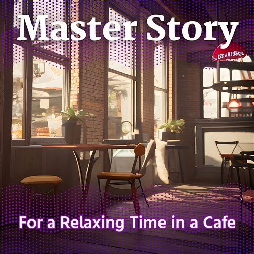 For a Relaxing Time in a Cafe Master Story