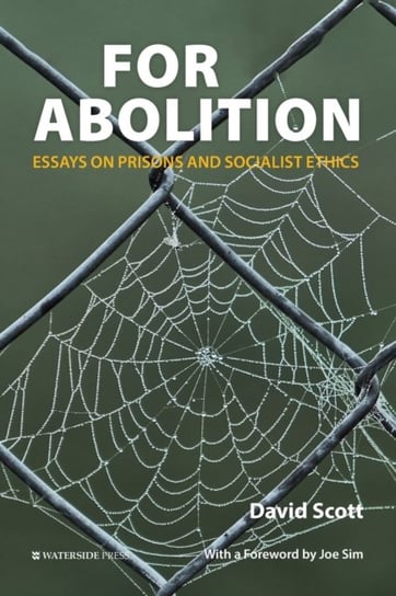 For Abolition: Essays On Prisons And Socialist Ethics David Scott