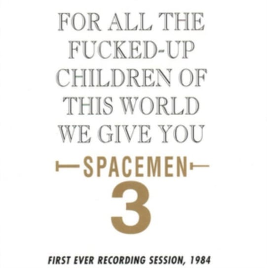 For All The Fucked-up Children Of This World Spacemen 3