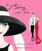 For Audrey with Love: Audrey Hepburn and Givenchy Hopman Philip