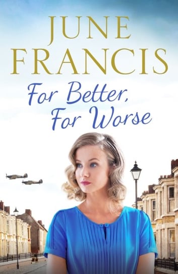 For Better, For Worse. A Second World War saga of love and heartache Francis June