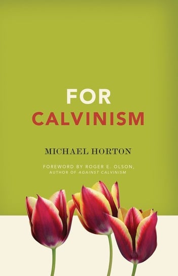 For Calvinism Horton Michael