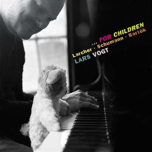 …for Children: Piano Works by Larcher, Schumann & Bartók Lars Vogt