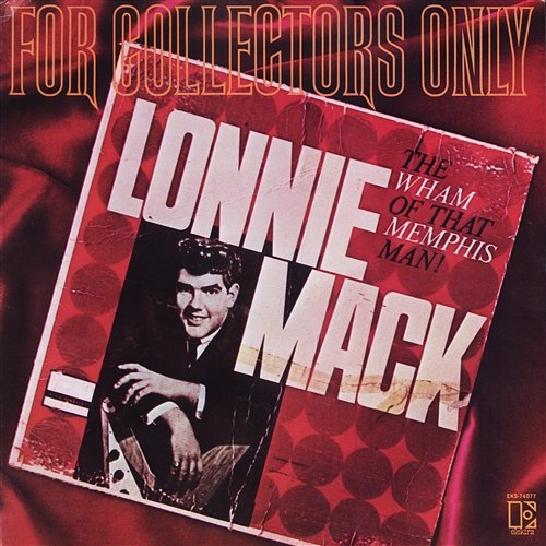 For Collectors Only (The Wham Of That Memphis Man) Lonnie Mack