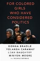 For Colored Girls Who Have Considered Politics Brazile Donna, Caraway Yolanda, Daughtry Leah