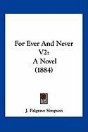 For Ever and Never V2: A Novel (1884) Simpson John Palgrave, Simpson Palgrave J., Simpson Palgrave 1807-1887 J.