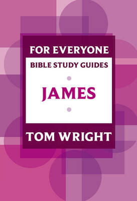 For Everyone Bible Study Guide: James Wright Tom