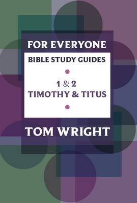 For Everyone Bible Study Guides: 1 - 2 Timothy and Titus Wright Tom