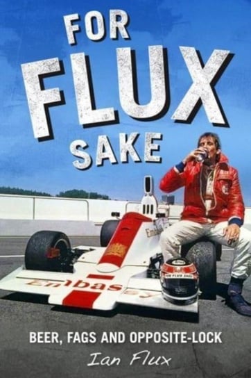 For Flux Sake: Beer, fags and opposite-lock Evro Publishing