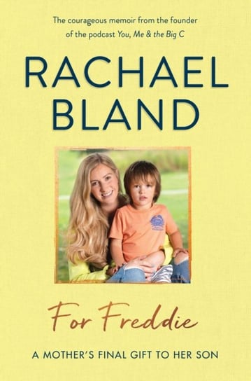 For Freddie: A Mothers Final Gift to Her Son Rachael Bland