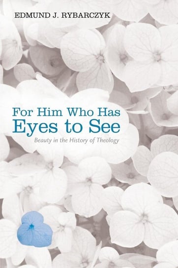 For Him Who Has Eyes to See Rybarczyk Edmund J.