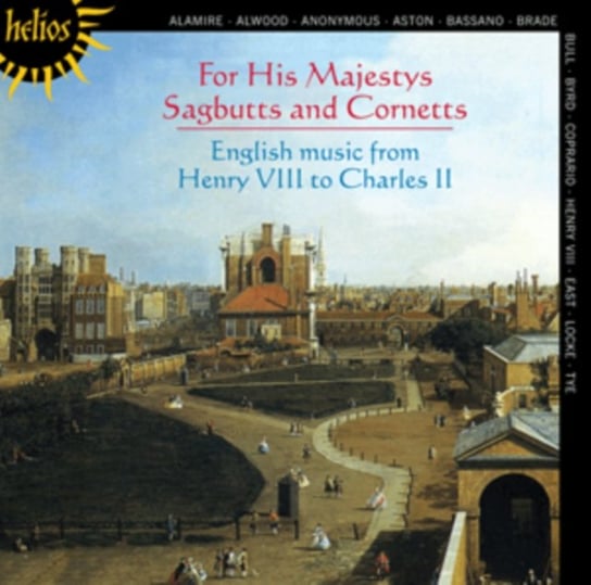 For His Majestys Sagbutts & Cornetts - English music from Henry VIII to Charles II His Majestys Sagbutts