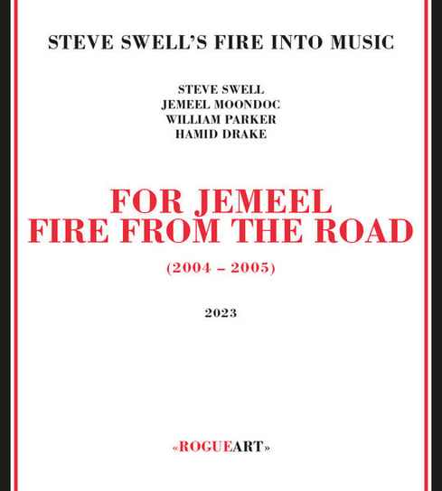 For Jemeel: Fire From The Road (2004-2005) Steve Swell's Fire Into Music