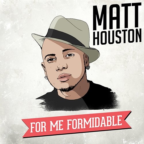For Me, Formidable Matt Houston