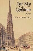 For My Children: A Memoir Wald Sr John P.