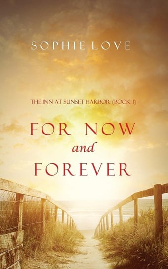 For Now and Forever (The Inn at Sunset Harbor-Book 1) Love Sophie