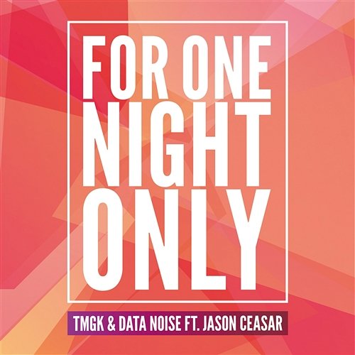 For One Night Only [feat. Jason Ceasar] TmgK & Data Noise