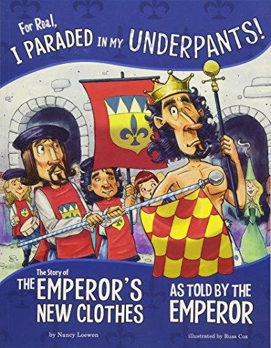 For Real, I Paraded in My Underpants!. The Story of the Emperors New Clothes as Told by the Emperor Nancy Loewen