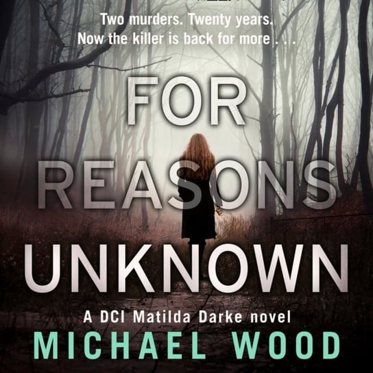 For Reasons Unknown (DCI Matilda Darke Thriller, Book 1) Wood Michael