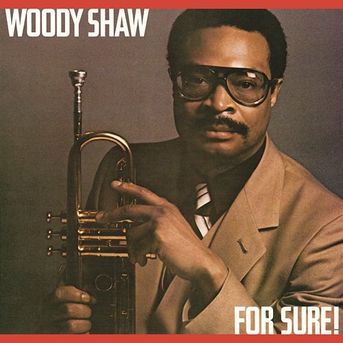 For Sure! Woody Shaw
