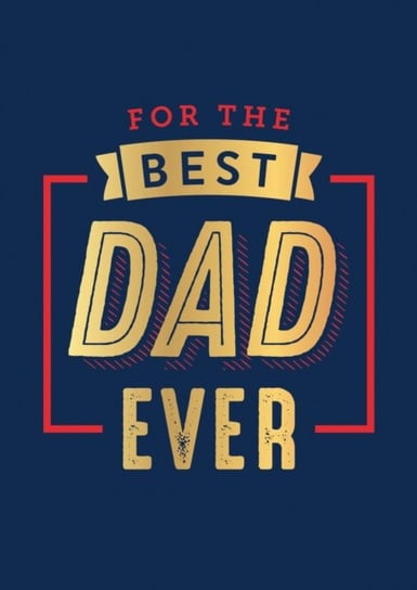 For the Best Dad Ever: The Perfect Thank You for Being an Incredible Father Opracowanie zbiorowe