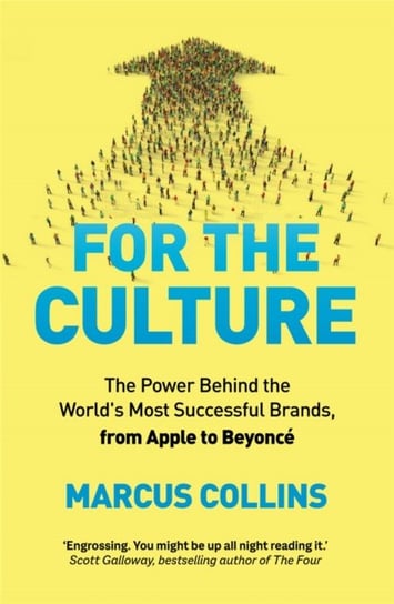For the Culture: The Power Behind the World's Most Successful Brands, from Apple to Beyonce Marcus Collins