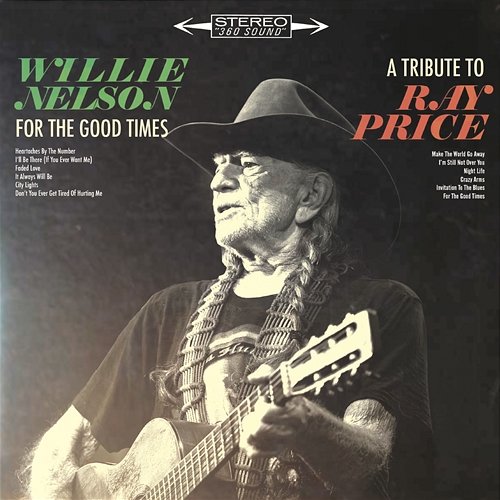 For the Good Times: A Tribute to Ray Price Willie Nelson