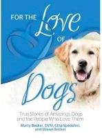 For the Love of Dogs: True Stories of Amazing Dogs and the People Who Love Them Spadafori Gina, Becker Marty, Kline Carol