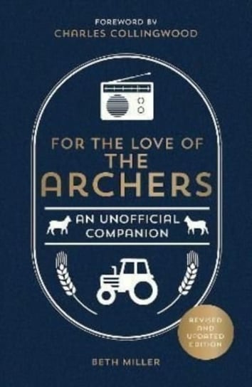 For the Love of The Archers: An Unofficial Companion: Revised and Updated Beth Miller
