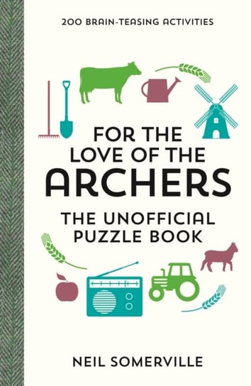 For the Love of The Archers. The Unofficial Puzzle Book. 200 Brain-Teasing Activities, from Crosswo Somerville Neil
