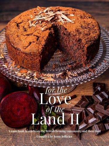 For The Love of the Land II: A cook book to celebrate British the farming community and their food Jenny Jefferies