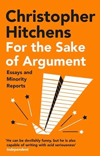 For the Sake of Argument. Essays and Minority Reports Hitchens Christopher
