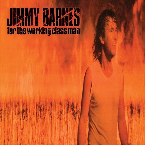 For The Working Class Man Jimmy Barnes