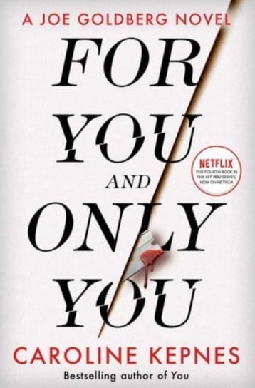For You And Only You: The addictive new thriller in the YOU series, now a hit Netflix show Caroline Kepnes