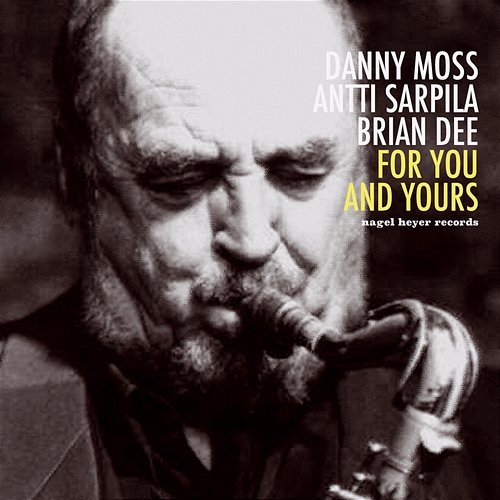 For You and Yours Danny Moss, Antti Sarpila, Brian Dee