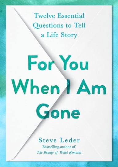 For You When I Am Gone. Twelve Essential Questions to Tell a Life Story Leder Steve