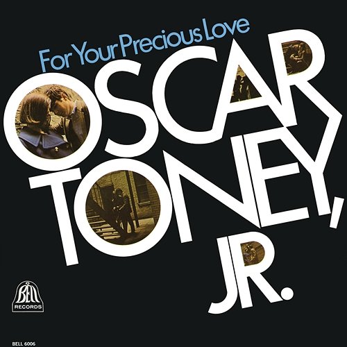 For Your Precious Love Oscar Toney, Jr.