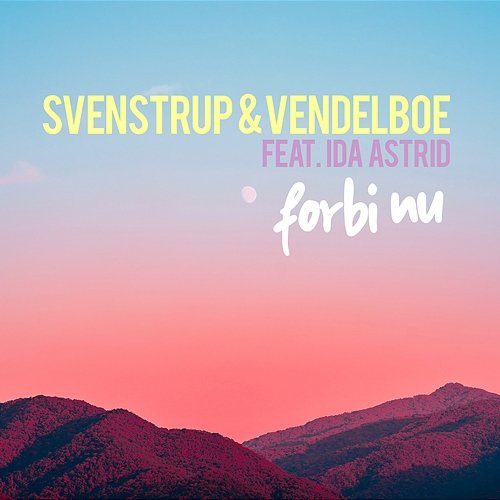 Forbi nu Svenstrup & Vendelboe feat. Ida Astrid
