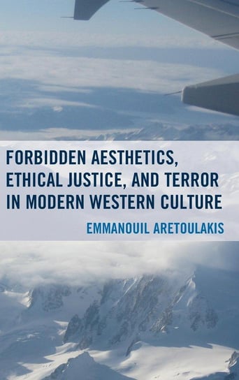 Forbidden Aesthetics, Ethical Justice, and Terror in Modern Western Culture Aretoulakis Emmanouil