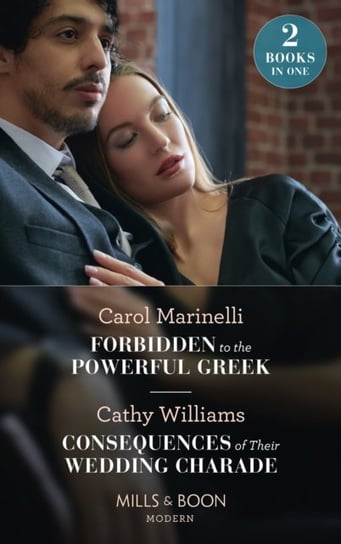 Forbidden To The Powerful Greek / Consequences Of Their Wedding Charade: Forbidden to the Powerful Greek (Cinderellas of Convenience) / Consequences of Their Wedding Charade Carol Marinelli