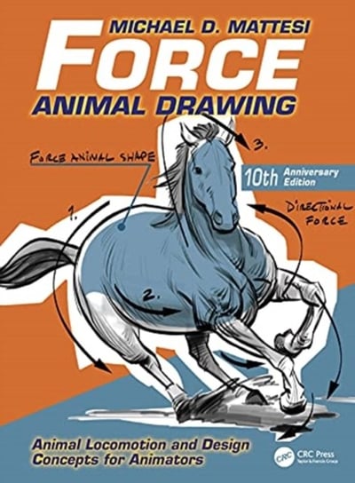 Force. Animal Drawing. Animal Locomotion and Design Concepts for Animators Mike Mattesi