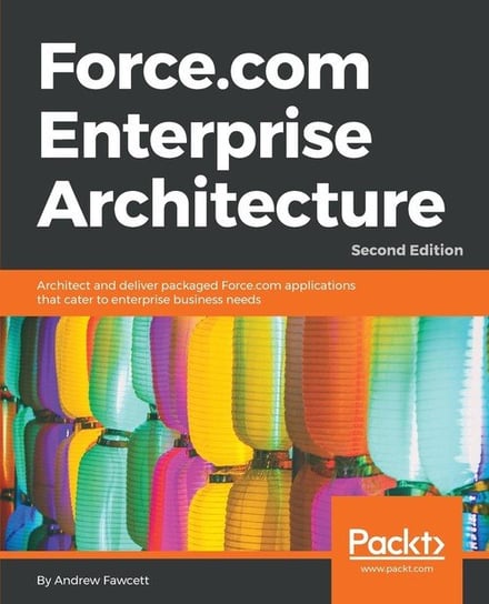 Force.com Enterprise Architecture - Second Edition Fawcett Andrew