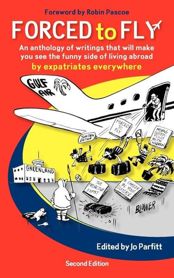 Forced to Fly - An Anthology of Writings That Will Make You See the Funny Side of Living Abroad Summertime Publishing Ltd