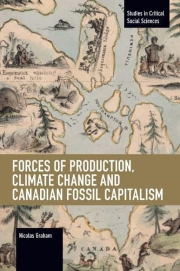 Forces of Production, Climate Change and Canadian Fossil Capitalism Nicolas Graham