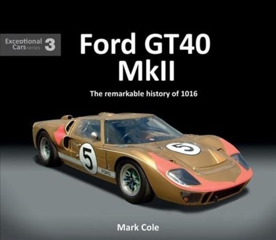 FORD GT40 MARK II. The remarkable history of 1016 Mark Cole