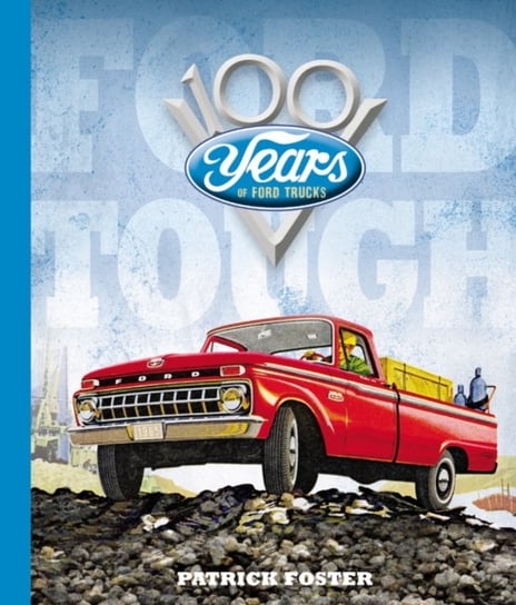 Ford Tough. 100 Years of Ford Trucks Patrick R. Foster